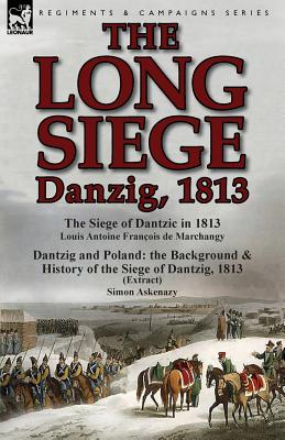 Seller image for The Long Siege: Danzig, 1813-The Siege of Dantzic, in 1813 by Louis Antoine Francois de Marchangy & Dantzig and Poland: The Background (Paperback or Softback) for sale by BargainBookStores