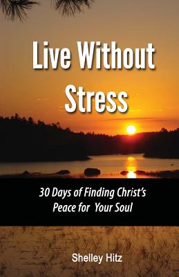 Imagen del vendedor de Live Without Stress: 30 Days of Finding Christ's Peace for Your Soul: How to Overcome Anxiety and Stress Through Christ's Transforming Powe (Paperback or Softback) a la venta por BargainBookStores