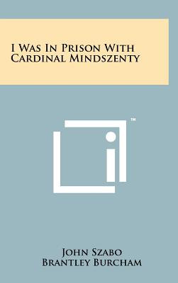 Imagen del vendedor de I Was in Prison with Cardinal Mindszenty (Hardback or Cased Book) a la venta por BargainBookStores