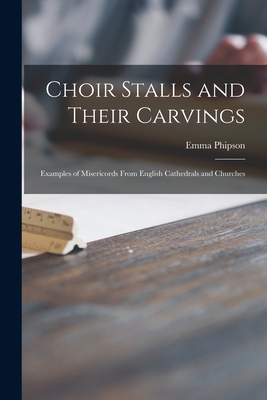 Bild des Verkufers fr Choir Stalls and Their Carvings: Examples of Misericords From English Cathedrals and Churches (Paperback or Softback) zum Verkauf von BargainBookStores