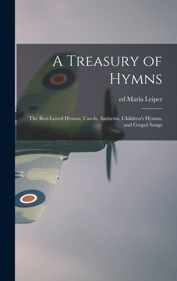 Immagine del venditore per A Treasury of Hymns; the Best-loved Hymns, Carols, Anthems, Children's Hymns, and Gospel Songs (Hardback or Cased Book) venduto da BargainBookStores