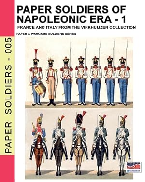 Immagine del venditore per Paper soldiers of Napoleonic era -1: France and Italy from the Vinkhuijzen collection (Paperback or Softback) venduto da BargainBookStores