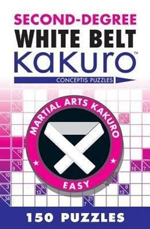 Bild des Verkufers fr Second-Degree White Belt Kakuro : Conceptis Puzzles zum Verkauf von Smartbuy