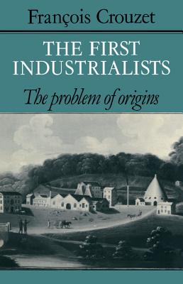 Imagen del vendedor de The First Industrialists: The Problem of Origins (Paperback or Softback) a la venta por BargainBookStores