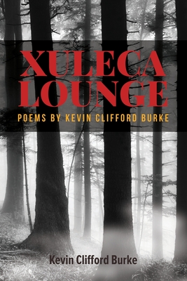 Seller image for Xuleca Lounge: poems by Kevin Clifford Burke (Paperback or Softback) for sale by BargainBookStores