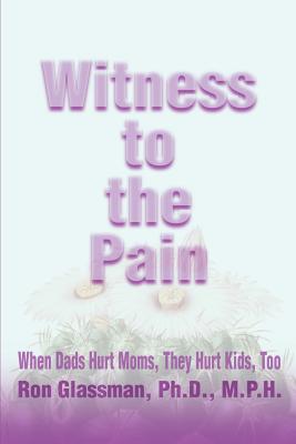 Imagen del vendedor de Witness to the Pain: When Dads Hurt Moms, They Hurt Kids, Too (Paperback or Softback) a la venta por BargainBookStores