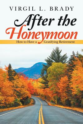 Seller image for After the Honeymoon: How to Have a Gratifying Retirement (Paperback or Softback) for sale by BargainBookStores