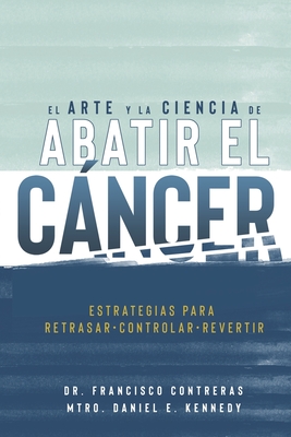 Seller image for El Arte y la Ciencia de Abatir el C�ncer: Estrategias para Retrasar, Controlar, Revertir (Paperback or Softback) for sale by BargainBookStores