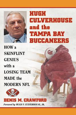 Immagine del venditore per Hugh Culverhouse and the Tampa Bay Buccaneers: How a Skinflint Genius with a Losing Team Made the Modern NFL (Paperback or Softback) venduto da BargainBookStores