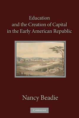 Bild des Verkufers fr Education and the Creation of Capital in the Early American Republic (Paperback or Softback) zum Verkauf von BargainBookStores