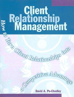 Seller image for Client Relationship Management: How to Turn Client Relationships Into a Competitive Advantage (Paperback or Softback) for sale by BargainBookStores