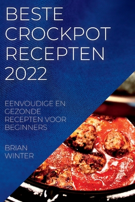 Imagen del vendedor de Beste Crockpot Recepten 2022: Eenvoudige En Gezonde Recepten Voor Beginners (Paperback or Softback) a la venta por BargainBookStores