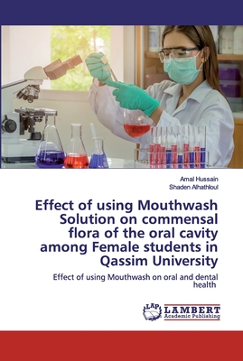 Seller image for Effect of using Mouthwash Solution on commensal flora of the oral cavity among Female students in Qassim University (Paperback or Softback) for sale by BargainBookStores