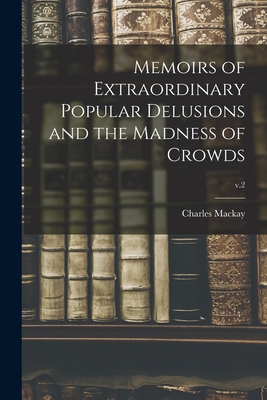 Image du vendeur pour Memoirs of Extraordinary Popular Delusions and the Madness of Crowds; v.2 (Paperback or Softback) mis en vente par BargainBookStores