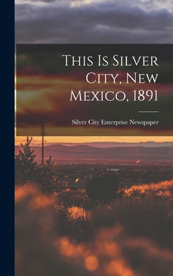 Seller image for This is Silver City, New Mexico, 1891 (Hardback or Cased Book) for sale by BargainBookStores