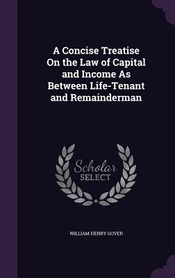 Seller image for A Concise Treatise On the Law of Capital and Income As Between Life-Tenant and Remainderman (Hardback or Cased Book) for sale by BargainBookStores