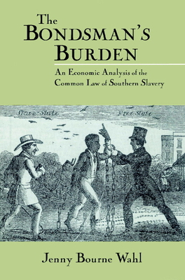 Seller image for The Bondsman's Burden: An Economic Analysis of the Common Law of Southern Slavery (Paperback or Softback) for sale by BargainBookStores