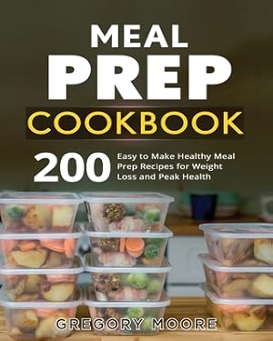 Seller image for Meal Prep Cookbook: 200 Easy to Make Healthy Meal Prep Recipes for Weight Loss and Peak Health (Paperback or Softback) for sale by BargainBookStores