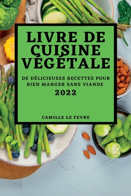 Immagine del venditore per Livre de Cuisine V�g�tale 2022: de D�licieuses Recettes Pour Bien Manger Sans Viande (Paperback or Softback) venduto da BargainBookStores