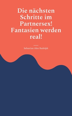 Seller image for Die n�chsten Schritte im Partnersex! Fantasien werden real! (Paperback or Softback) for sale by BargainBookStores