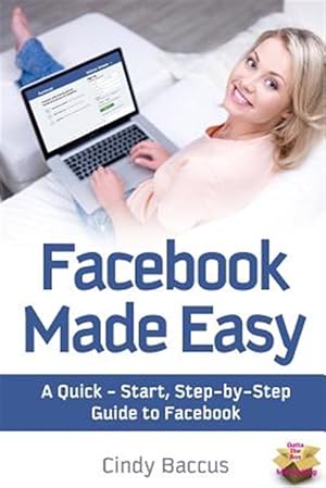 Seller image for Facebook Made Easy: A Quick-Start, Step-By-Step Guide to the World's Most Popular Social Media Site for sale by GreatBookPrices