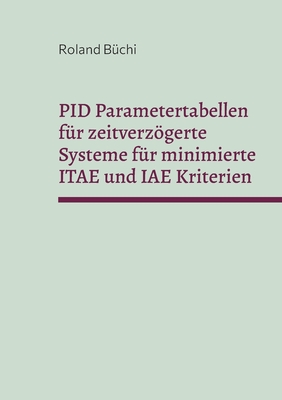Seller image for PID Parametertabellen f�r zeitverz�gerte Systeme f�r minimierte ITAE und IAE Kriterien: Die B�chi Parameter (Paperback or Softback) for sale by BargainBookStores