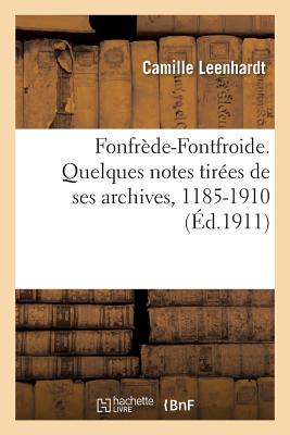 Image du vendeur pour Fonfr�de-Fontfroide. Quelques Notes Tir�es de Ses Archives, 1185-1910 (Paperback or Softback) mis en vente par BargainBookStores