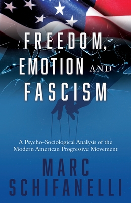 Image du vendeur pour Freedom, Emotion and Fascism: A Psycho-Sociological Analysis of the Modern American Progressive Movement (Paperback or Softback) mis en vente par BargainBookStores