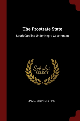 Image du vendeur pour The Prostrate State: South Carolina Under Negro Government (Paperback or Softback) mis en vente par BargainBookStores
