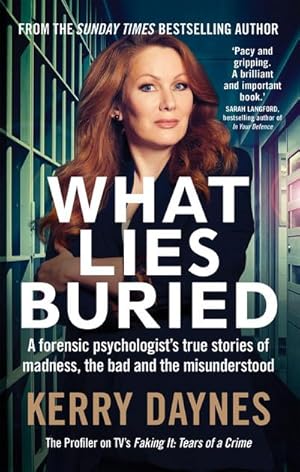 Bild des Verkufers fr What Lies Buried : A forensic psychologist's true stories of madness, the bad and the misunderstood zum Verkauf von Smartbuy