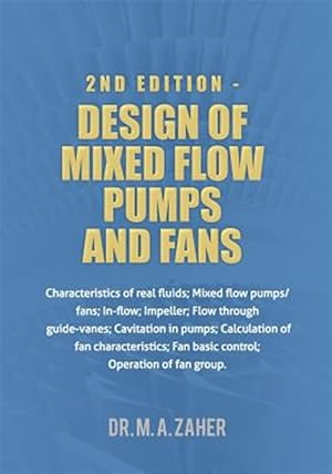 Immagine del venditore per Design of Mixed-flow Pumps and Fans : Characteristics of Real Fluids; Mixed Flow Pumps/Fans;in-flow; Impeller; Flow Through Guide-vanes; Cavitation in Pumps;calculation of Fan Characteristics; Fan Basic Control; Operation of Fan Group venduto da GreatBookPrices