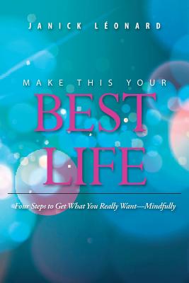 Imagen del vendedor de Make This Your Best Life: Four Steps to Get What You Really Want-Mindfully (Paperback or Softback) a la venta por BargainBookStores