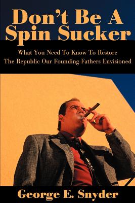 Bild des Verkufers fr Don't Be a Spin Sucker: What You Need to Know to Restore the Republic Our Founding Fathers Envisioned (Paperback or Softback) zum Verkauf von BargainBookStores