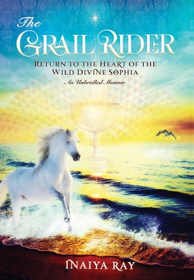 Bild des Verkufers fr The Grail Rider: Return to the Heart of the Wild Divine Sophia (Hardback or Cased Book) zum Verkauf von BargainBookStores