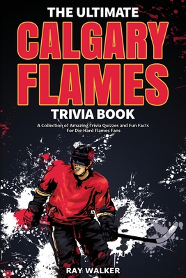 Seller image for The Ultimate Calgary Flames Trivia Book: A Collection of Amazing Trivia Quizzes and Fun Facts for Die-Hard Flames Fans! (Paperback or Softback) for sale by BargainBookStores