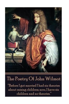 Immagine del venditore per The Poetry of John Wilmot: "Before I got married I had six theories about raising children; now, I have six children and no theories." (Paperback or Softback) venduto da BargainBookStores