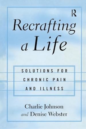 Imagen del vendedor de Recrafting a Life : Coping With Chronic Illness and Pain a la venta por GreatBookPrices