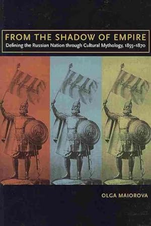 Immagine del venditore per From the Shadow of Empire : Defining the Russian Nation Through Cultural Mythology, 1855-1870 venduto da GreatBookPrices