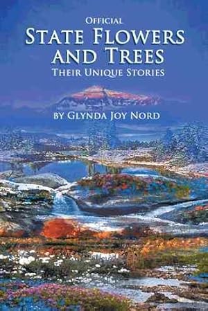 Seller image for Official State Flowers and Trees : Their Unique Stories for sale by GreatBookPrices