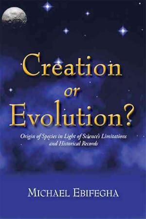 Seller image for Creation or Evolution? : Origin of Species in Light of Science's Limitations and Historical Records for sale by GreatBookPrices