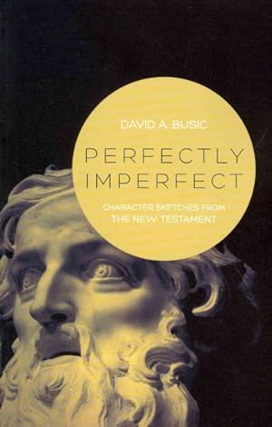 Image du vendeur pour Perfectly Imperfect : Character Sketches from the New Testament mis en vente par GreatBookPrices