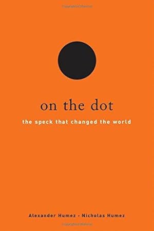 Bild des Verkäufers für On the Dot: The Speck That Changed the World zum Verkauf von WeBuyBooks
