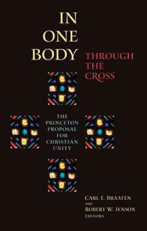 Bild des Verkufers fr In One Body Through the Cross : The Princeton Proposal for Christian Unity zum Verkauf von GreatBookPrices