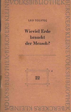 Bild des Verkufers fr Wieviel Erde braucht der Mensch?. Leo Tolstoj. [Dt. von Hanny Brentano] / Berckers Kleine Volksbibliothek ; 22 zum Verkauf von Schrmann und Kiewning GbR