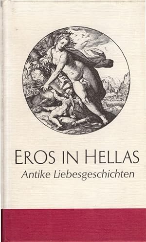 Eros in Hellas : Griechische Liebesgeschichten / Ausgew. u. mit e. Nachw. versehen von W. Munin [...