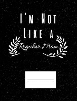 Imagen del vendedor de I'm Not Like A Regular Mom: Funny Quotes and Pun Themed College Ruled Composition Notebook a la venta por GreatBookPrices
