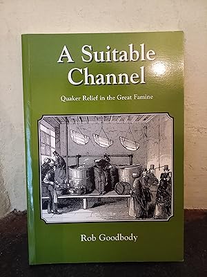 Image du vendeur pour Suitable Channel: Quaker Relief in the Great Famine mis en vente par Temple Bar Bookshop