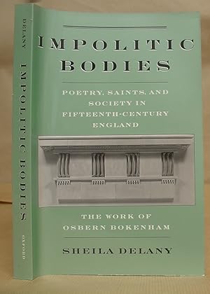 Impolitic Bodies - Poetry, Saints And Society In Fifteenth Century England - The Work Of Osbern B...