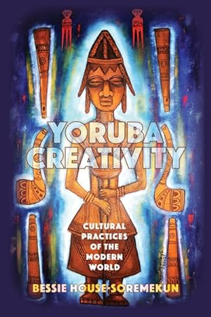 Seller image for Yoruba Creativity : Cultural Practices of the Modern World for sale by GreatBookPrices