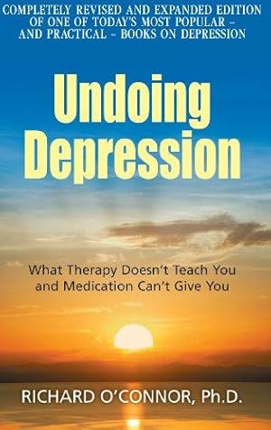 Seller image for Undoing Depression: What Therapy Doesn't Teach You and Medication Can't Give You for sale by WeBuyBooks